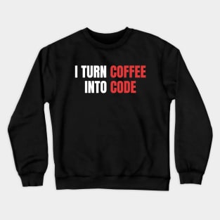 I Turn Coffee Into Code, Female Coder, Programmer Crewneck Sweatshirt